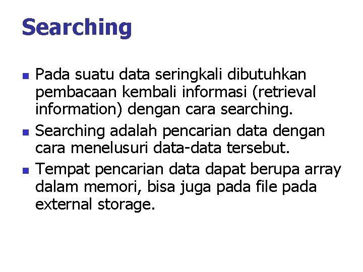 Searching n n n Pada suatu data seringkali dibutuhkan pembacaan kembali informasi (retrieval information)