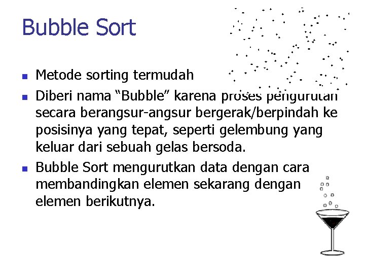 Bubble Sort n n n Metode sorting termudah Diberi nama “Bubble” karena proses pengurutan