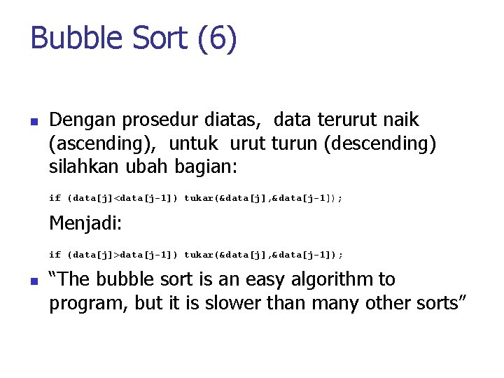 Bubble Sort (6) n n Dengan prosedur diatas, data terurut naik (ascending), untuk urut
