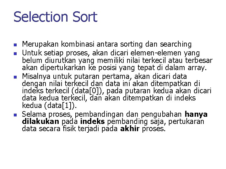 Selection Sort n n Merupakan kombinasi antara sorting dan searching Untuk setiap proses, akan
