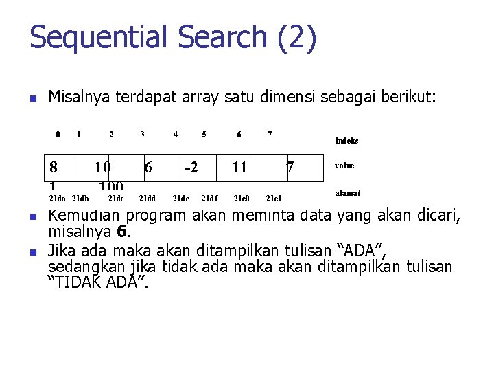 Sequential Search (2) n Misalnya terdapat array satu dimensi sebagai berikut: 0 8 1