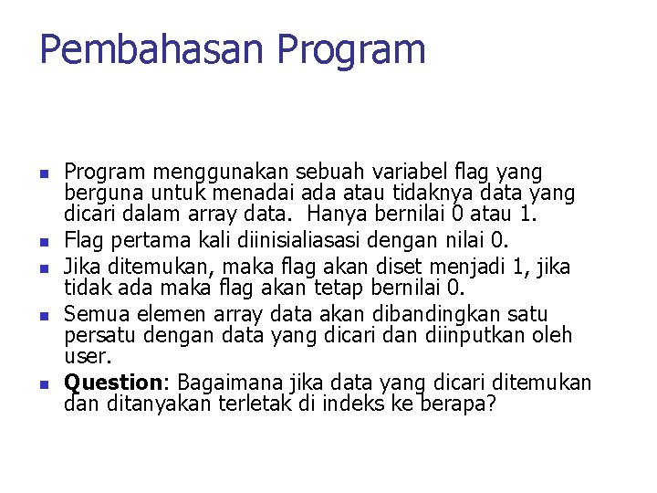 Pembahasan Program n n n Program menggunakan sebuah variabel flag yang berguna untuk menadai