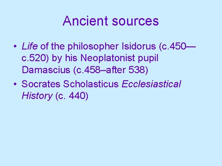 Ancient sources • Life of the philosopher Isidorus (c. 450— c. 520) by his