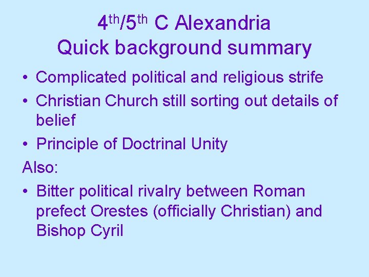 4 th/5 th C Alexandria Quick background summary • Complicated political and religious strife