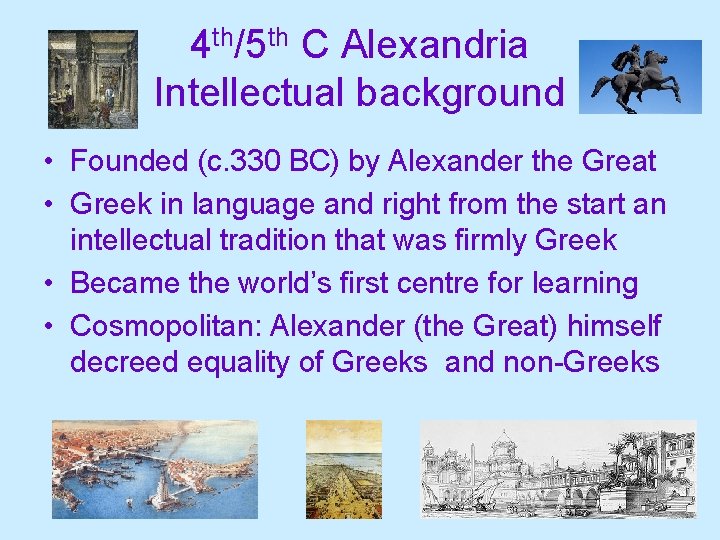 4 th/5 th C Alexandria Intellectual background • Founded (c. 330 BC) by Alexander