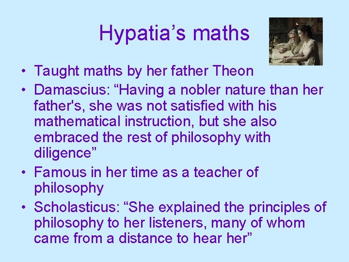 Hypatia’s maths • Taught maths by her father Theon • Damascius: “Having a nobler