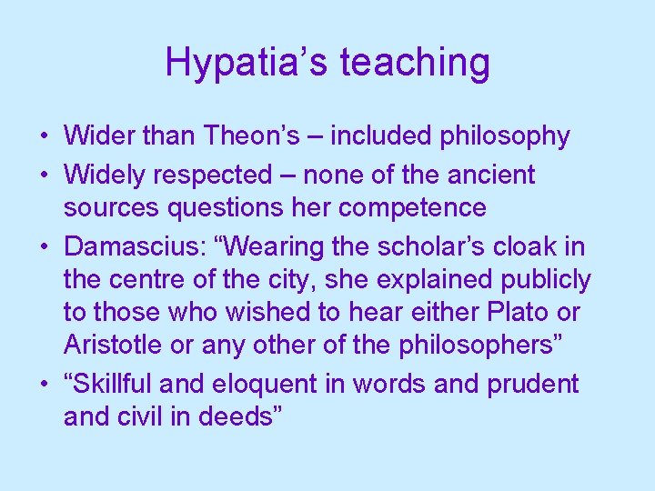 Hypatia’s teaching • Wider than Theon’s – included philosophy • Widely respected – none