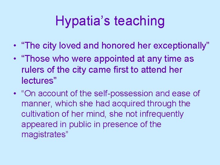 Hypatia’s teaching • “The city loved and honored her exceptionally” • “Those who were