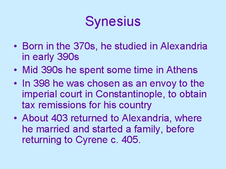 Synesius • Born in the 370 s, he studied in Alexandria in early 390