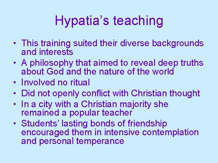 Hypatia’s teaching • This training suited their diverse backgrounds and interests • A philosophy