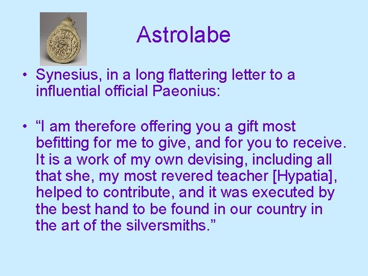Astrolabe • Synesius, in a long flattering letter to a influential official Paeonius: •