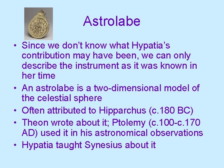Astrolabe • Since we don’t know what Hypatia’s contribution may have been, we can