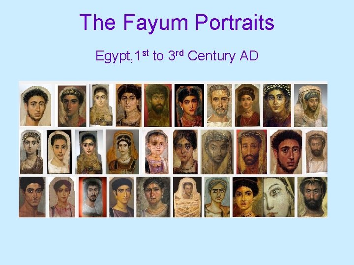 The Fayum Portraits Egypt, 1 st to 3 rd Century AD 