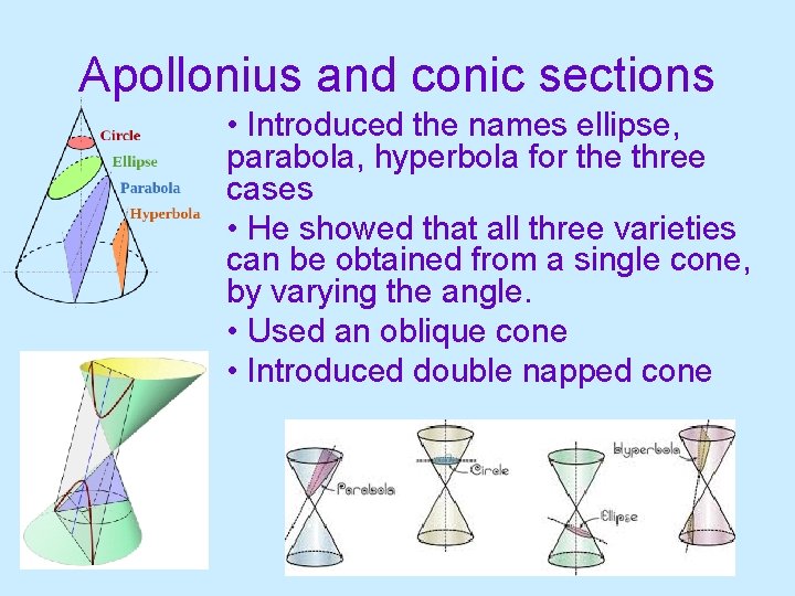 Apollonius and conic sections • Introduced the names ellipse, parabola, hyperbola for the three