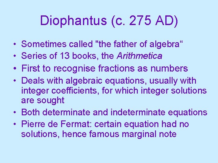 Diophantus (c. 275 AD) • Sometimes called "the father of algebra“ • Series of