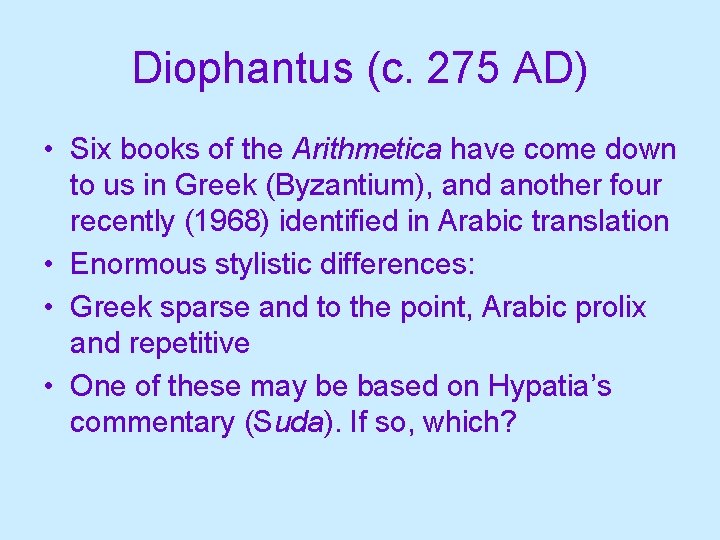 Diophantus (c. 275 AD) • Six books of the Arithmetica have come down to