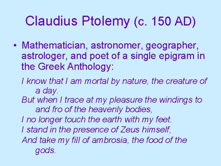 Claudius Ptolemy (c. 150 AD) • Mathematician, astronomer, geographer, astrologer, and poet of a