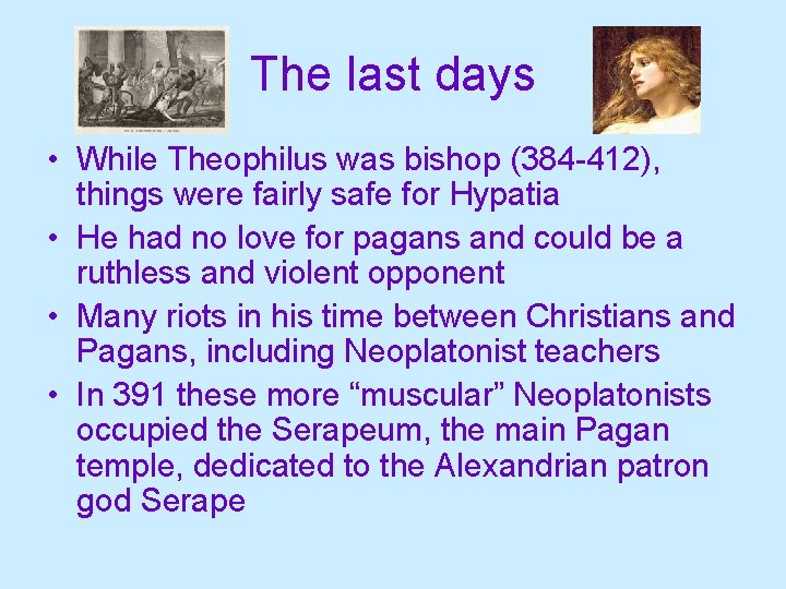 The last days • While Theophilus was bishop (384 -412), things were fairly safe