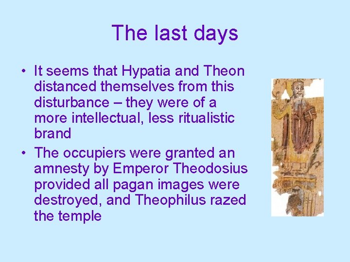 The last days • It seems that Hypatia and Theon distanced themselves from this