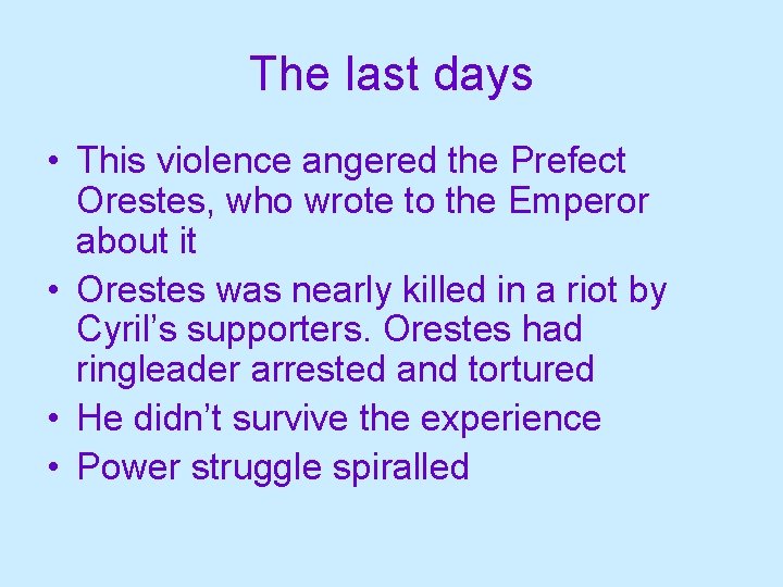 The last days • This violence angered the Prefect Orestes, who wrote to the