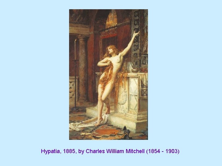 Hypatia, 1885, by Charles William Mitchell (1854 - 1903) 