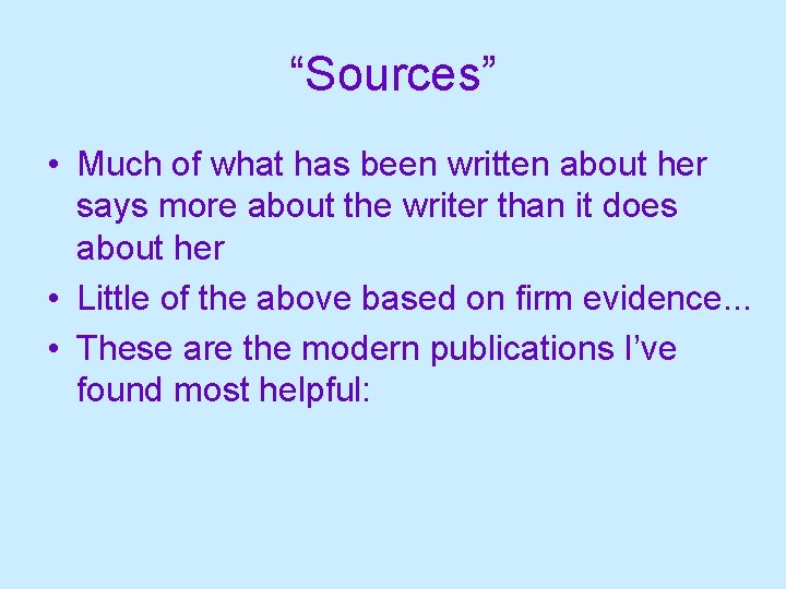 “Sources” • Much of what has been written about her says more about the