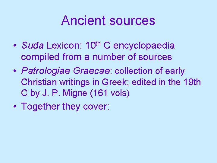 Ancient sources • Suda Lexicon: 10 th C encyclopaedia compiled from a number of