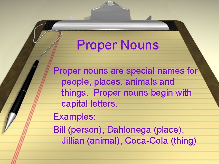 Proper Nouns Proper nouns are special names for people, places, animals and things. Proper