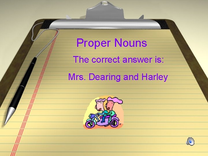 Proper Nouns The correct answer is: Mrs. Dearing and Harley 