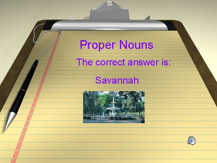 Proper Nouns The correct answer is: Savannah 