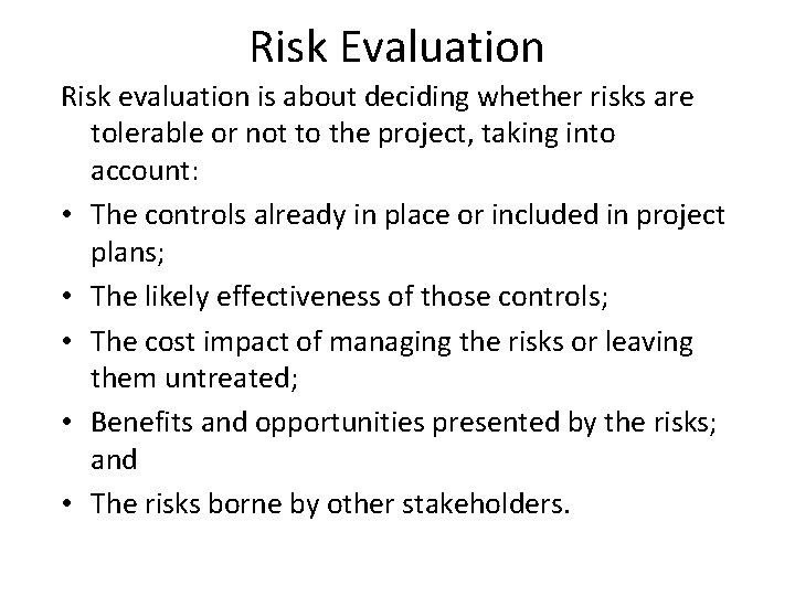 Risk Evaluation Risk evaluation is about deciding whether risks are tolerable or not to