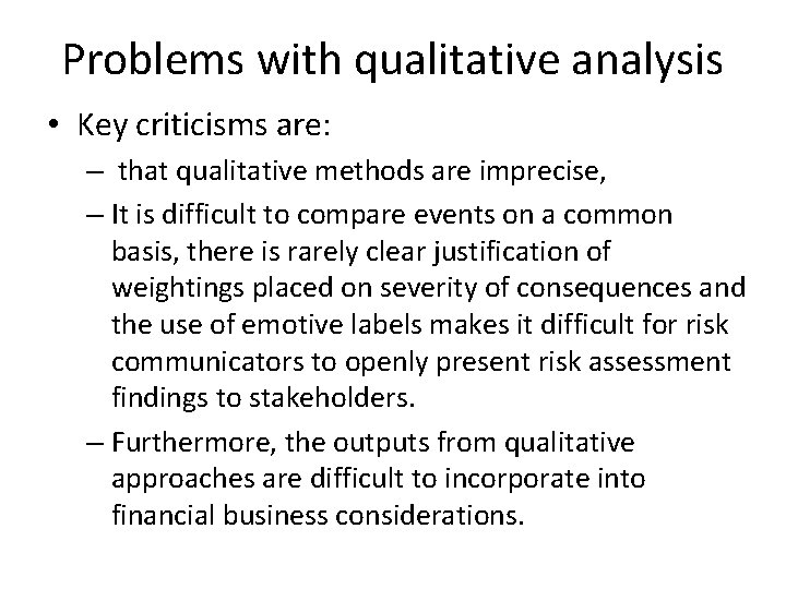 Problems with qualitative analysis • Key criticisms are: – that qualitative methods are imprecise,