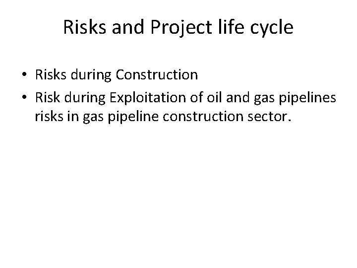 Risks and Project life cycle • Risks during Construction • Risk during Exploitation of