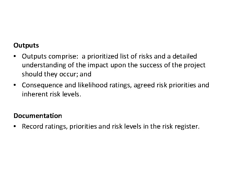 Outputs • Outputs comprise: a prioritized list of risks and a detailed understanding of