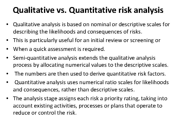 Qualitative vs. Quantitative risk analysis • Qualitative analysis is based on nominal or descriptive