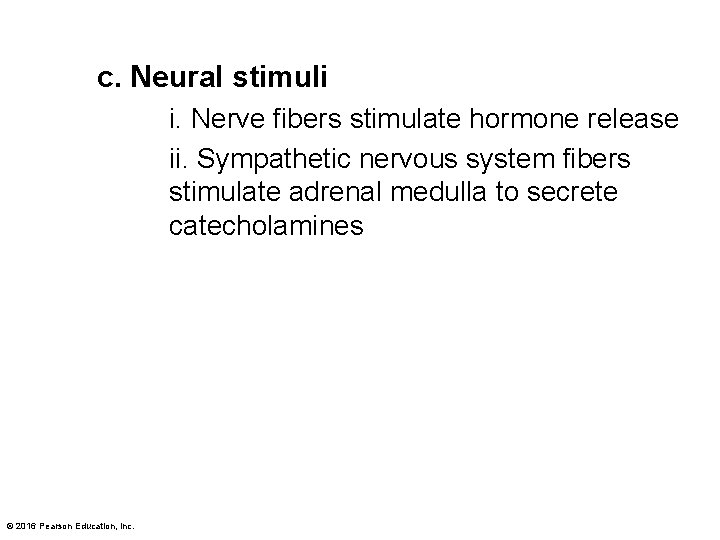 c. Neural stimuli i. Nerve fibers stimulate hormone release ii. Sympathetic nervous system fibers