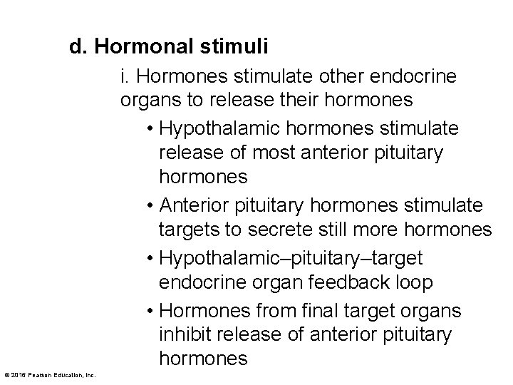 d. Hormonal stimuli i. Hormones stimulate other endocrine organs to release their hormones •