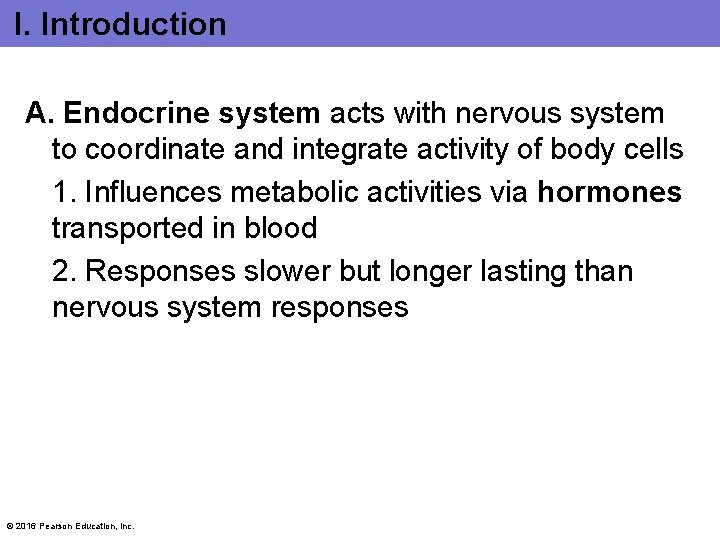 I. Introduction A. Endocrine system acts with nervous system to coordinate and integrate activity