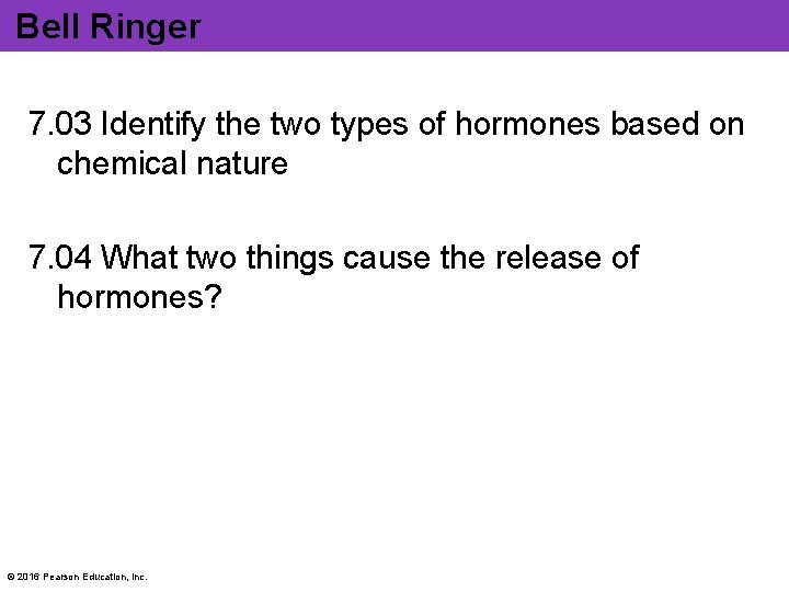 Bell Ringer 7. 03 Identify the two types of hormones based on chemical nature