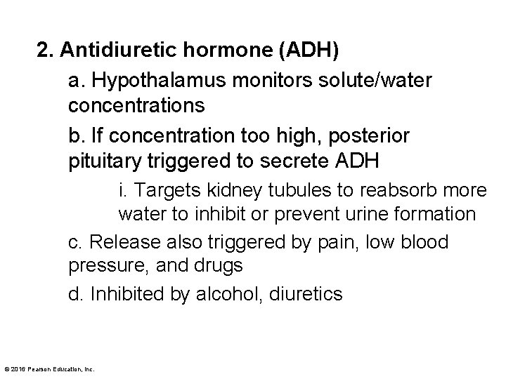 2. Antidiuretic hormone (ADH) a. Hypothalamus monitors solute/water concentrations b. If concentration too high,