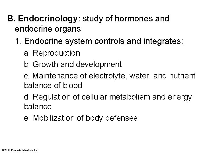 B. Endocrinology: study of hormones and endocrine organs 1. Endocrine system controls and integrates:
