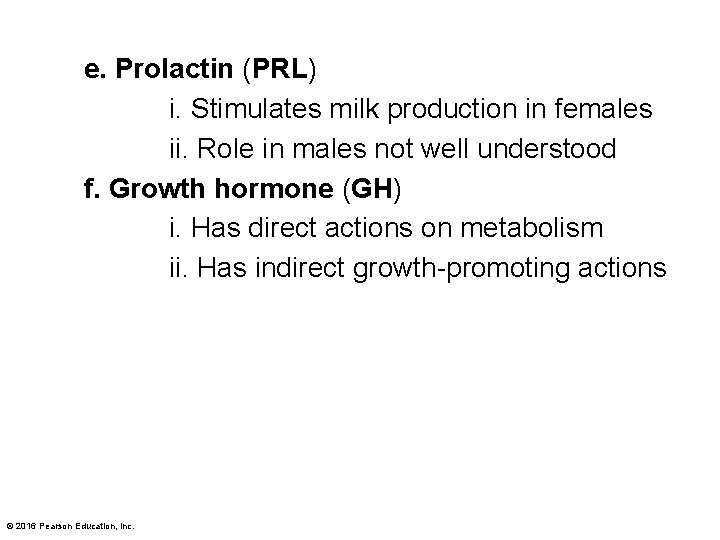 e. Prolactin (PRL) i. Stimulates milk production in females ii. Role in males not