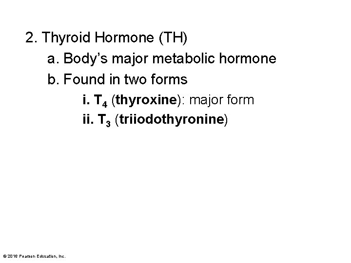 2. Thyroid Hormone (TH) a. Body’s major metabolic hormone b. Found in two forms