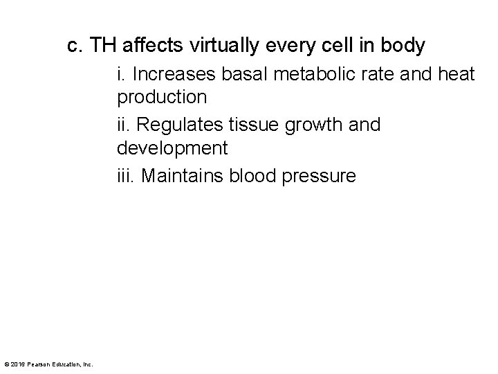 c. TH affects virtually every cell in body i. Increases basal metabolic rate and
