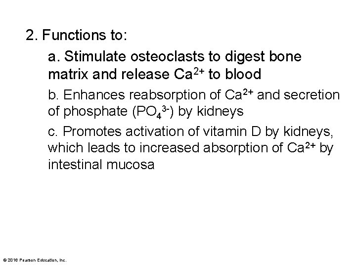 2. Functions to: a. Stimulate osteoclasts to digest bone matrix and release Ca 2+