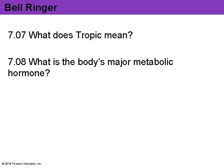 Bell Ringer 7. 07 What does Tropic mean? 7. 08 What is the body’s