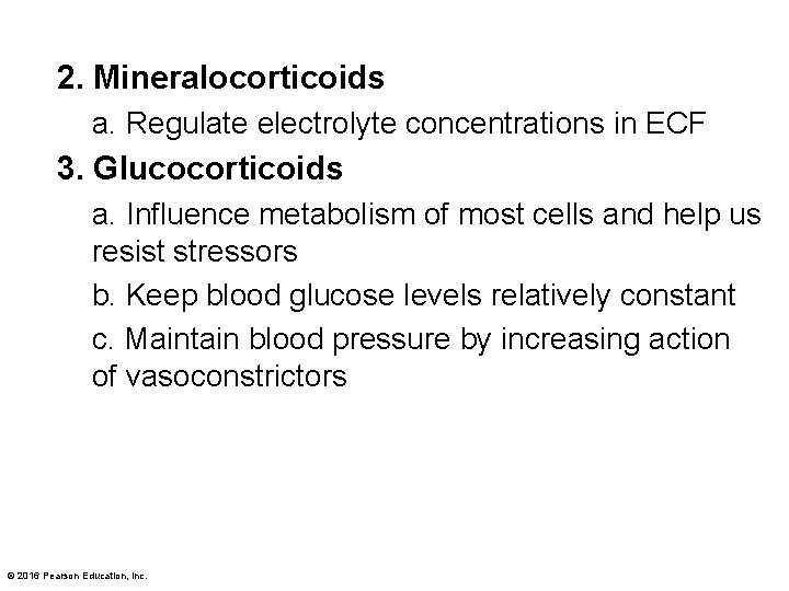 2. Mineralocorticoids a. Regulate electrolyte concentrations in ECF 3. Glucocorticoids a. Influence metabolism of