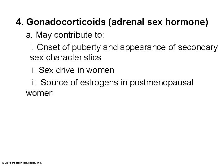 4. Gonadocorticoids (adrenal sex hormone) a. May contribute to: i. Onset of puberty and