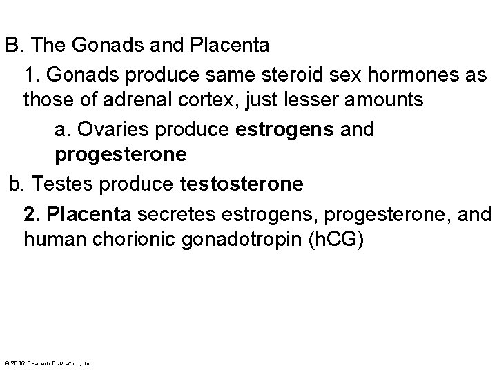 B. The Gonads and Placenta 1. Gonads produce same steroid sex hormones as those