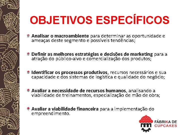 OBJETIVOS ESPECÍFICOS Analisar o macroambiente para determinar as oportunidade e ameaças deste segmento e